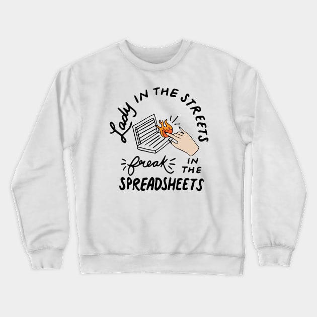 Lady in The Streets Freak in The Spreadsheets Crewneck Sweatshirt by CreativeShirt